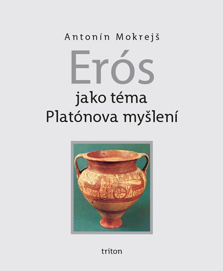 Levně Erós jako téma Platónova myšlení - Antonín Mokrejš