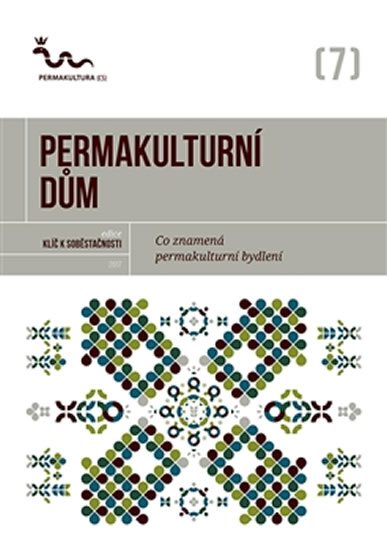 Levně Permakulturní dům - Co znamená permakulturní bydlení? - autorů kolektiv