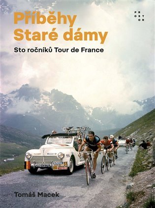 Příběhy Staré dámy - Sto ročníků Tour de France, 1. vydání - Tomáš Macek