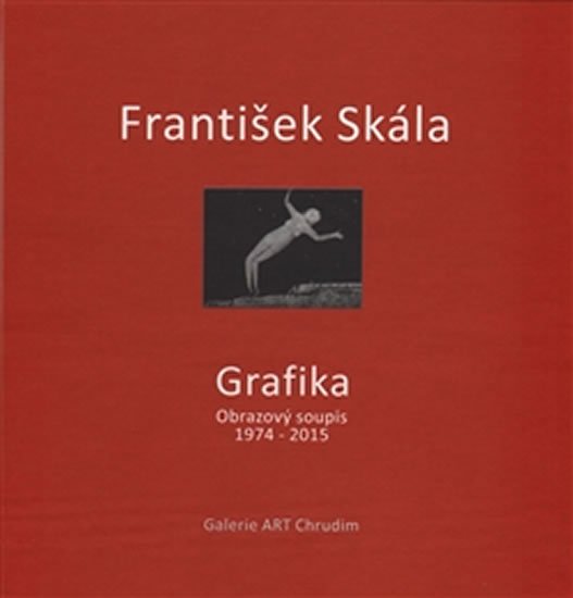 Levně Grafika - Obrazový soupis 1974 - 2015 - František Skála