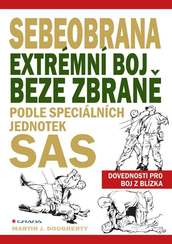 Levně Sebeobrana - Extrémní boj beze zbraně podle speciálních jednotek SAS - Martin J. Dougherty