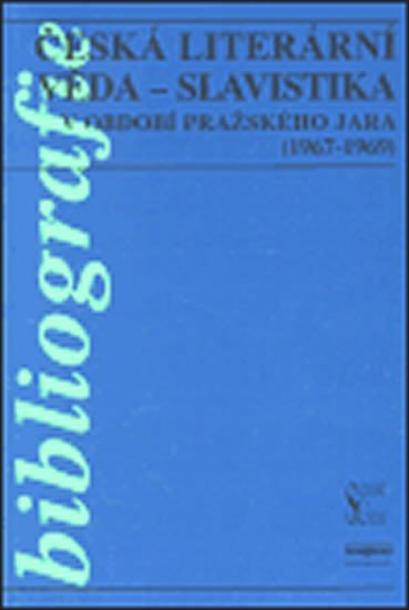 Česká literární věda - Slavistika v období pražského jara (1967-1969) - Alena Vachoušková