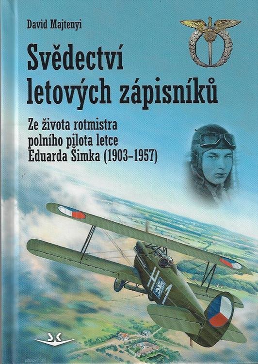 Levně Svědectví letových zápisníků - Ze života rotmistra polního pilota letce Eduarda Šimka (1903-1957) - David Majtenyi