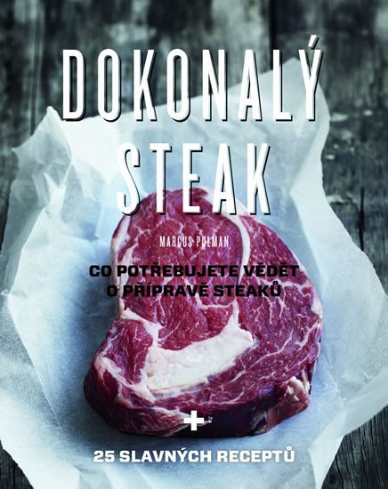 Dokonalý steak - Co potřebujete vědět o přípravě steaků + 25 slavných receptů, 1. vydání - Marcus Polman