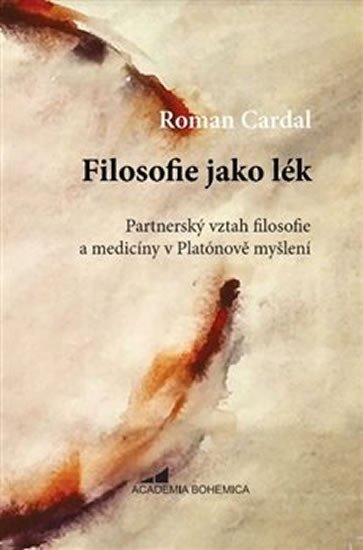 Levně Filosofie jako lék - Partnerský vztah filosofie a medicíny v Platónově myšlení - Roman Cardal
