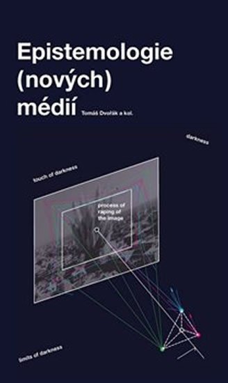 Epistemologie (nových) médií - Tomáš Dvořák
