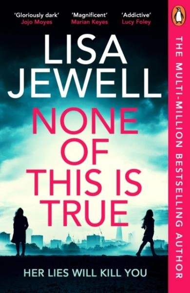 None of This is True: Her lies could kill you - Lisa Jewell