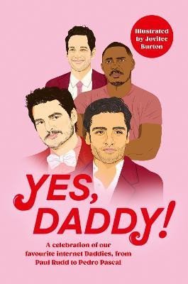 Yes, Daddy!: A celebration of our favourite Internet Daddies, from Pedro Pascal to Idris Elba - autorů kolektiv