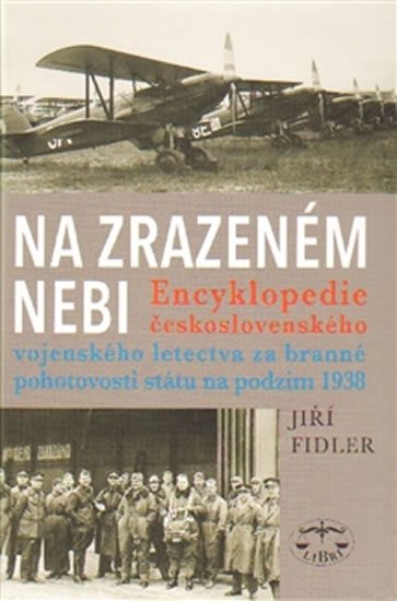 Levně Na zrazeném nebi - Encyklopedie československého vojenského letectva za branné pohotovosti státu na podzim 1938 - Jiří Fidler