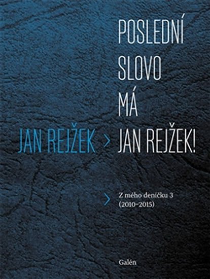 Poslední slovo má Jan Rejžek - Z mého deníčku 3 (2010-2015) - Jan Rejžek