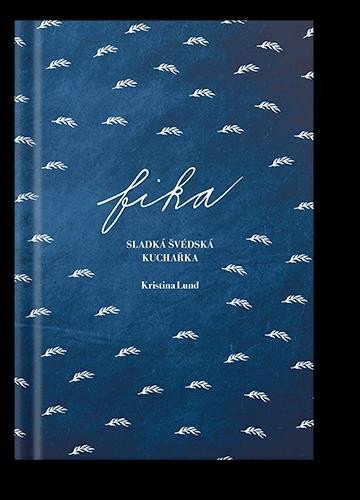 Levně FIKA Sladká švédská kuchařka (Děvče u plotny), 2. vydání - Kristina Lund