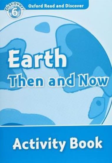 Oxford Read and Discover Level 6 Earth Then and Now Activity Book - Robert Quinn