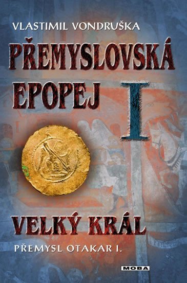 Levně Přemyslovská epopej I. - Velký král Přemysl Otakar I., 2. vydání - Vlastimil Vondruška