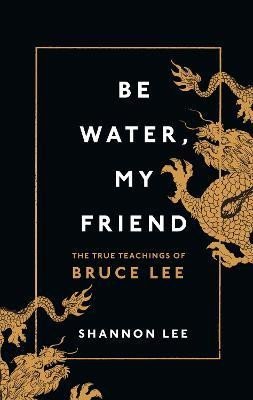 Levně Be Water, My Friend: The True Teachings of Bruce Lee - Shannon Lee