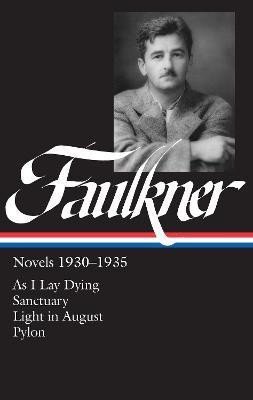Levně William Faulkner Novels 1930-1935 (LOA #25): As I Lay Dying / Sanctuary / Light in August / Pylon - William Faulkner
