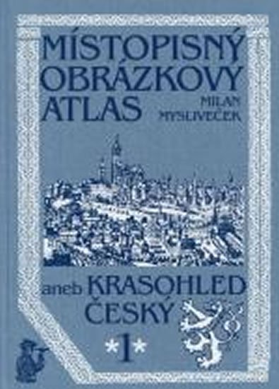 Místopisný obrázkový atlas aneb Krasohled český 1 - Milan Mysliveček
