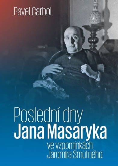 Levně Poslední dny Jana Masaryka ve vzpomínkách Jaromíra Smutného - Pavel Carbol