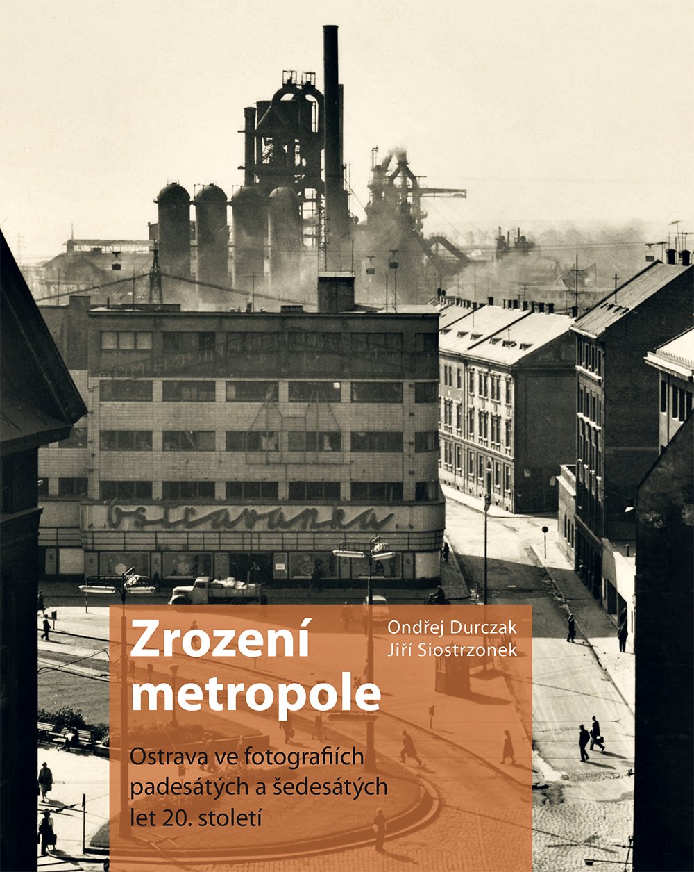 Zrození metropole - Ostrava ve fotografiích padesátých a šedesátých let 20. století