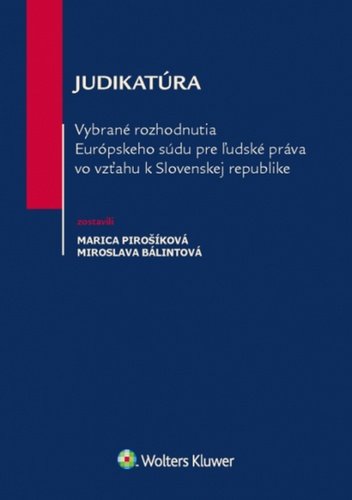 Judikatúra Vybrané rozhodnutia ESĽP vo vzťahu k Slovenskej republike - Marica Pirošíková; Miroslava Bálintová