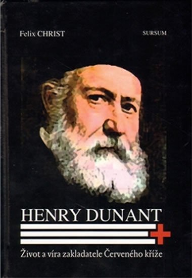 Levně Henry Dunant - Život a víra zakladatele Červeného kříže - Felix Christ