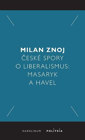 Levně České spory o liberalismus: Masaryk a Havel - Milan Znoj