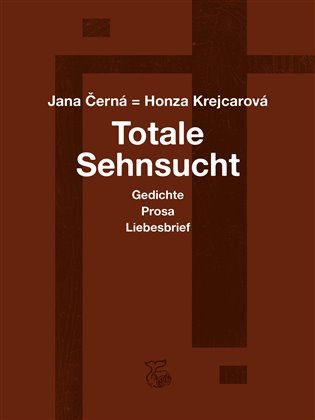 Levně Totale Sehnsucht - Gedichte Prosa Liebesbrief - Jana Krejcarová-Černá