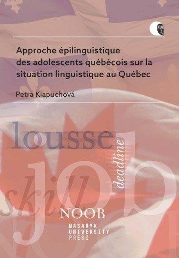 Levně Approche épilinguistique des adolescents québécois sur la situation linguistique au Québec - Petra Klapuchová