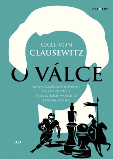 O válce - Slavná komplexní inspirace vojáků, politiků, intelektuálů, manažerů a organizátorů - Clausewitz Carl von