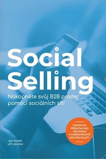 Levně Social Selling - Nakopněte svůj B2B prodej pomocí sociálních sítí - Jan Kyselý