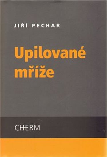 Levně Upilované mříže - Jiří Pechar