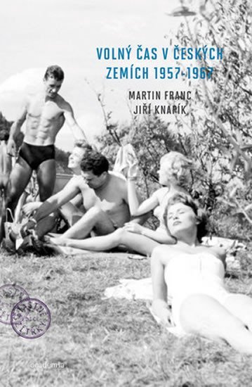 Levně Volný čas v českých zemích 1957 - 1967 - Martin Franc; Jiří Knapík