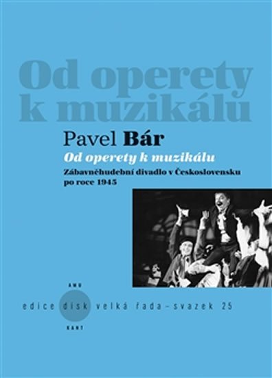 Levně Od operety k muzikálu - Zábavněhudební divadlo v Československu po roce 1945 - Pavel Bár