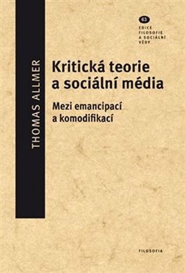 Levně Kritická teorie a sociální média - Mezi emancipací a komodifikací - Thomas Allmer