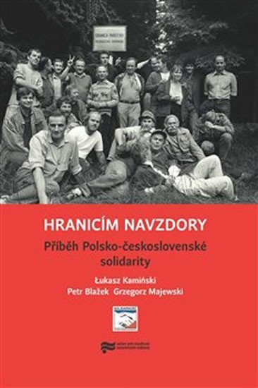 Levně Hranicím navzdory - Příběh Polsko-československé solidarity - Petr Blažek