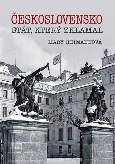 Levně Československo - Stát, který zklamal - Mary Heimannová