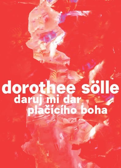 Levně Daruj mi dar plačícího boha - Dorothee Sölle