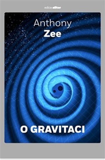 Levně O gravitaci - Stručné pojednání o závažném tématu - Anthony Zee
