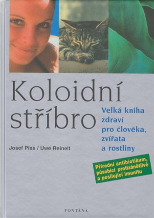Kolonoidní stříbro - Velká kniha zdraví pro člověka, zvířata a rostliny - Josef Pies