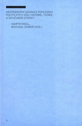 Mezinárodní migrace pohledem politických věd: historie, teorie a současné otázky - Martin Riegl