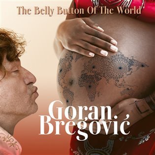 The Belly Button Of The World (CD) - Goran Bregovic