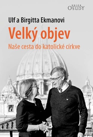 Levně Velký objev - Naše cesta do katolické církve - Ulf a Birgitta Ekmanovi
