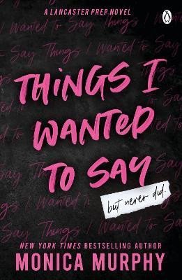 Levně Things I Wanted To Say: The heart-pounding and darkly romantic TikTok sensation - Monica Murphy