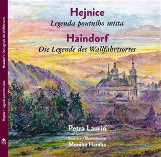 Levně Hejnice - Legenda poutni´ho mi´sta / Haindorf - Die Legende des Wallfahrtsortes - Petra Laurin