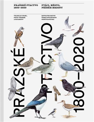Levně Pražské ptactvo 1800-2020 - Ptáci, město, příběh hrdiny - Veleslav Wahl