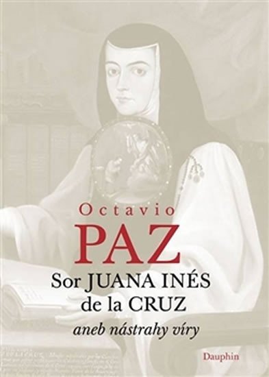 Levně Sor Juana Inés de la Cruz aneb nástrahy víry - Octavio Paz