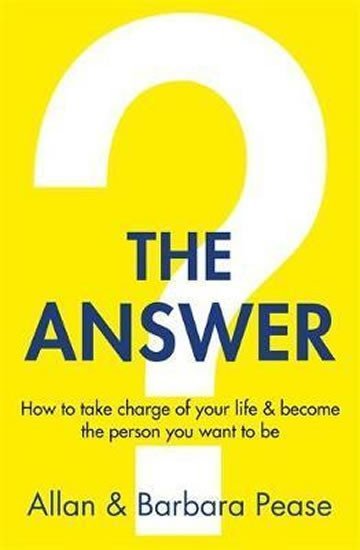 The Answer : How to take charge of your life &amp; become the person you want to be - Barbara Peaseová