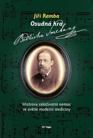 Osudná hra Bedřicha Smetany - Mistrova celoživotní nemoc ve světle moderní medicíny - Jiří Ramba