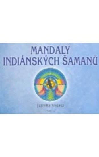 Levně Mandaly indiánských šamanů - Jarmila Veselá