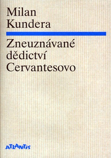 Levně Zneuznávané dědictví Cervantesovo - Milan Kundera