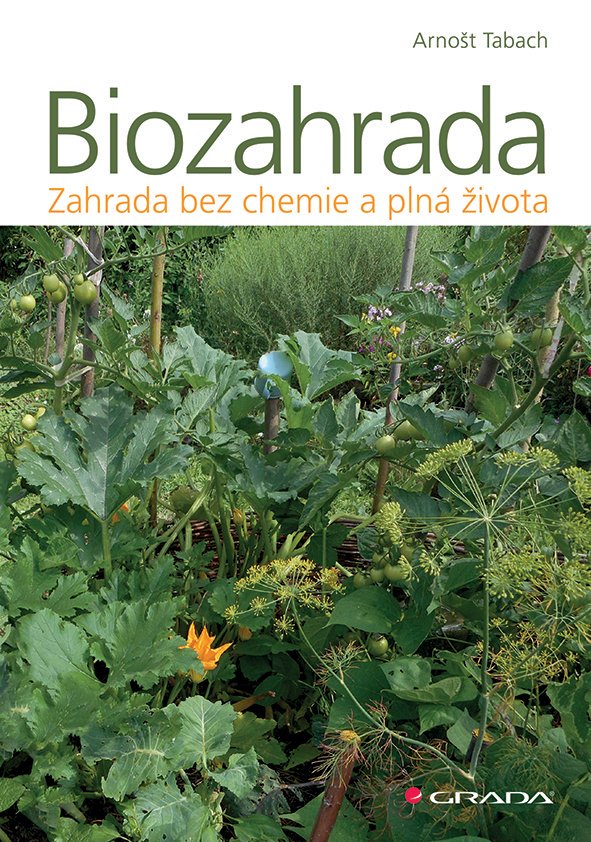 Levně Biozahrada - Zahrada bez chemie a plná života - Arnošt Tabach